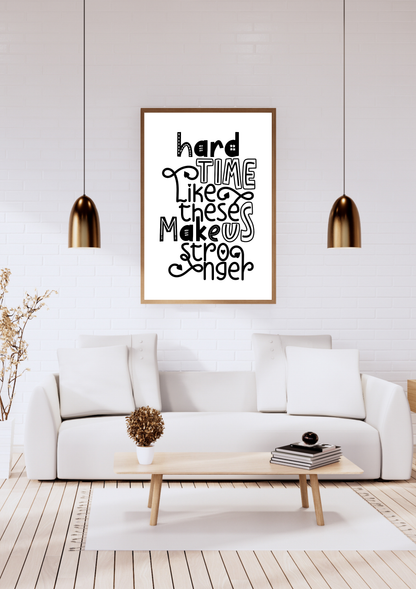 Hard Time Like These  make us stronger (Printables wall art)