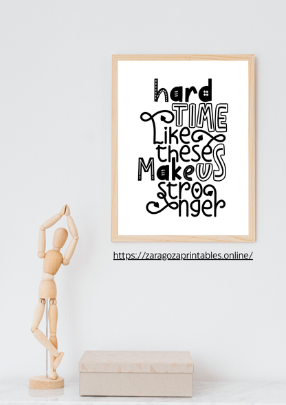 Hard Time Like These  make us stronger (Printables wall art)