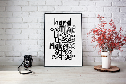 Hard Time Like These  make us stronger (Printables wall art)