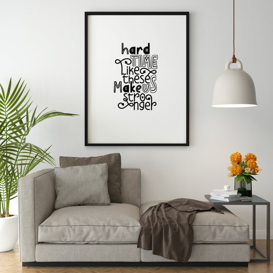 Hard Time Like These  make us stronger (Printables wall art)